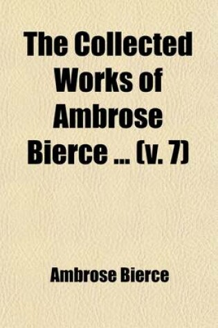 Cover of The Collected Works of Ambrose Bierce (Volume 7); The Devil's Dictionary