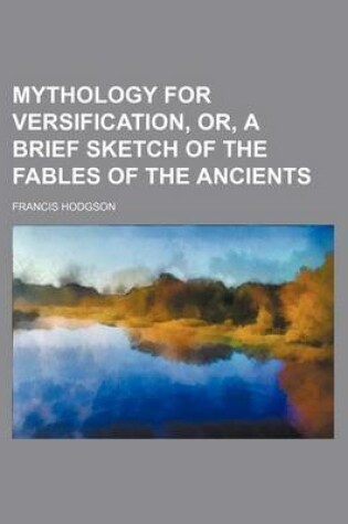 Cover of Mythology for Versification, Or, a Brief Sketch of the Fables of the Ancients