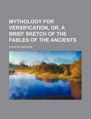 Book cover for Mythology for Versification, Or, a Brief Sketch of the Fables of the Ancients