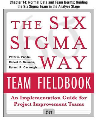 Book cover for The Six SIGMA Way Team Fieldbook, Chapter 14 - Normal Data and Team Norms Guiding the Six SIGMA Team in the Analyze Stage