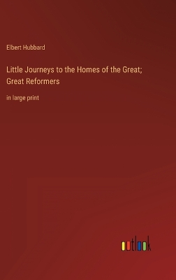 Book cover for Little Journeys to the Homes of the Great; Great Reformers