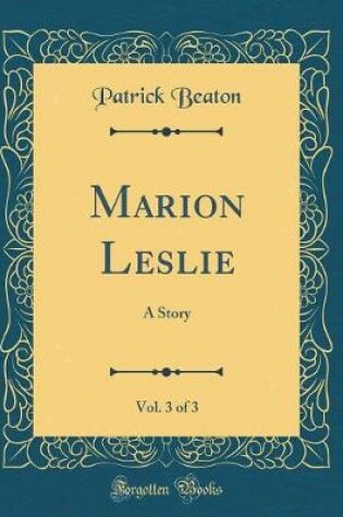 Cover of Marion Leslie, Vol. 3 of 3: A Story (Classic Reprint)