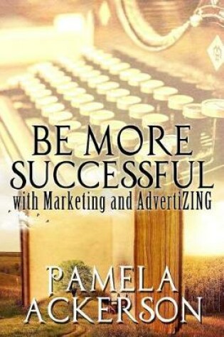 Cover of Be More Successful with Marketing and AdvertiZING