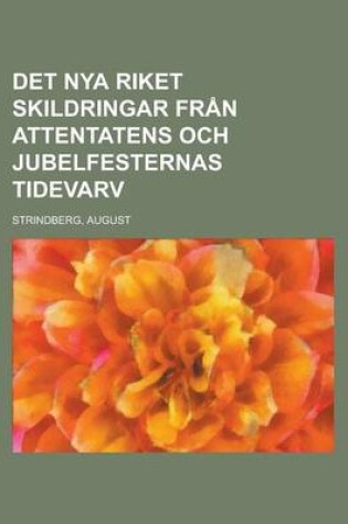 Cover of Det Nya Riket Skildringar Fran Attentatens Och Jubelfesternas Tidevarv