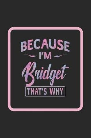 Cover of Because I'm Bridget That's Why