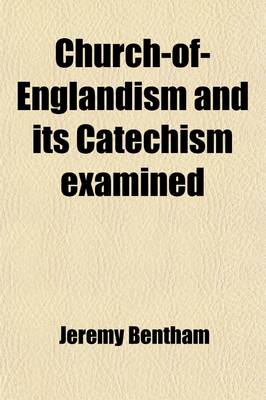 Book cover for Church-Of-Englandism and Its Catechism Examined; Preceded by Strictures on the Exclusionary System as Pursued in the National Society's Schools, Interspersed with Parallel Views of the English and Scottish Established and Non-Established Churches and Conc
