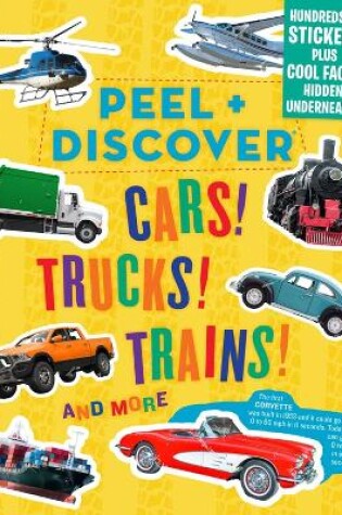 Cover of Peel + Discover: Cars! Trucks! Trains! And More