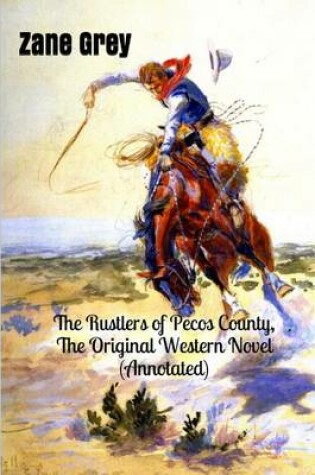 Cover of The Rustlers of Pecos County, the Original Western Novel (Annotated)