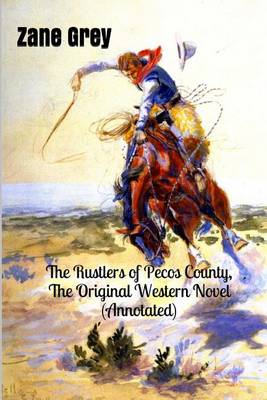 Book cover for The Rustlers of Pecos County, the Original Western Novel (Annotated)