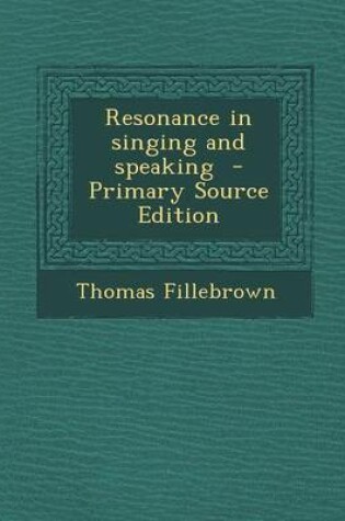 Cover of Resonance in Singing and Speaking - Primary Source Edition