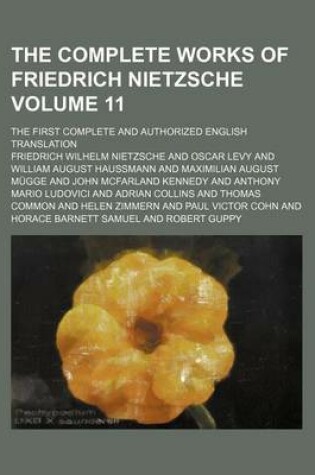 Cover of The Complete Works of Friedrich Nietzsche Volume 11; The First Complete and Authorized English Translation
