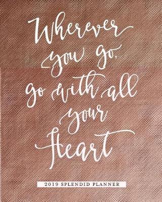 Book cover for Wherever You Go, Go with All Your Heart 2019 Splendid Planner