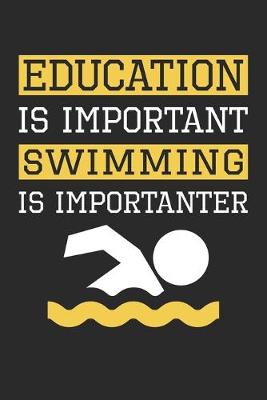 Book cover for Education is Important Swimming Is Importanter - Swimming Training Journal - Swimming Notebook - Gift for Swimmer