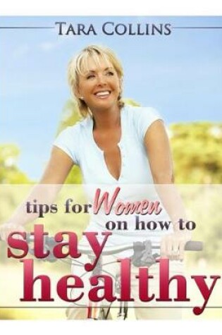 Cover of Tips For Women On How To Stay Healthy