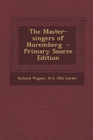 Cover of The Master-Singers of Nuremberg - Primary Source Edition