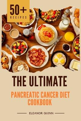 Book cover for The Ultimate Pancreatic Cancer Diet Cookbook