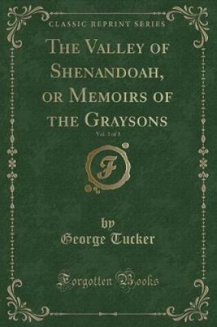 Cover of The Valley of Shenandoah, or Memoirs of the Graysons, Vol. 3 of 3 (Classic Reprint)