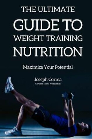 Cover of The Ultimate Guide to Weight Training Nutrition