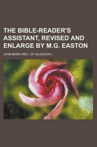 Cover of The Bible-Reader's Assistant, Revised and Enlarge by M.G. Easton