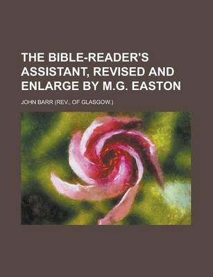 Book cover for The Bible-Reader's Assistant, Revised and Enlarge by M.G. Easton