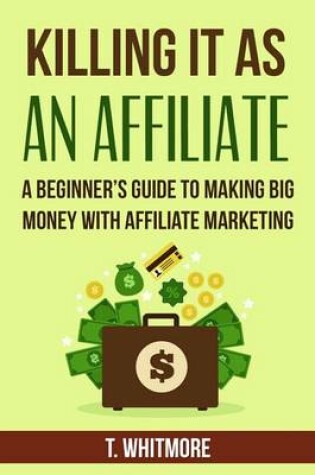 Cover of Killing It As An Affiliate