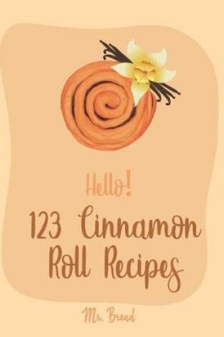 Cover of Hello! 123 Cinnamon Roll Recipes