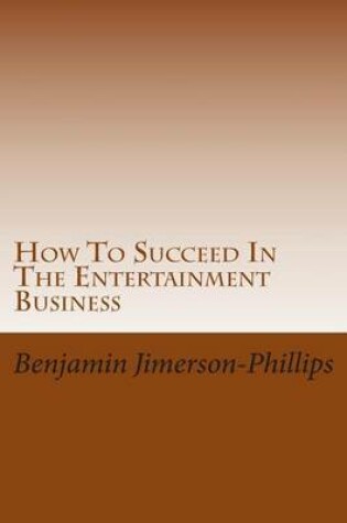 Cover of How To Succeed In The Entertainment Business