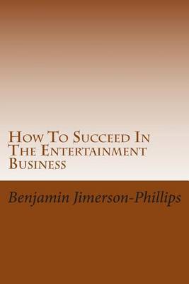 Book cover for How To Succeed In The Entertainment Business