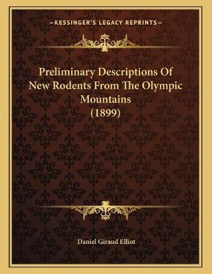 Book cover for Preliminary Descriptions Of New Rodents From The Olympic Mountains (1899)