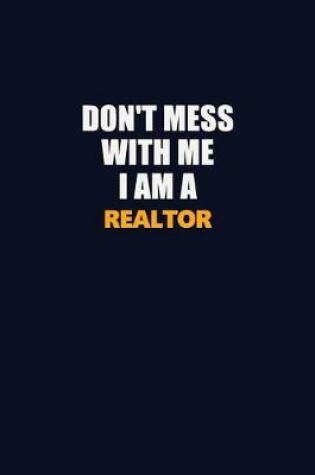 Cover of Don't Mess With Me I Am A Realtor