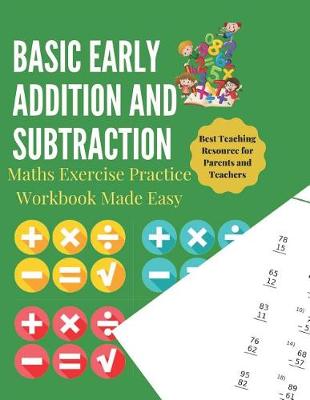 Book cover for Basic Early Addition and Substraction Maths Exercise Practice Workbook Made Easy