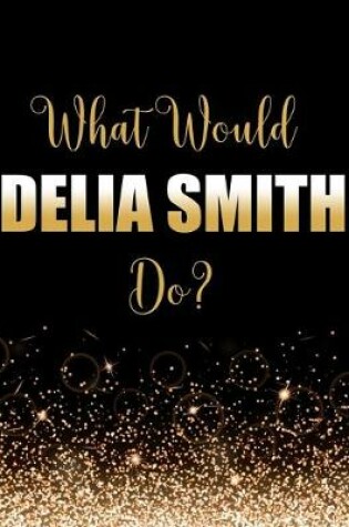 Cover of What Would Delia Smith Do?
