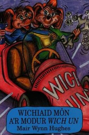 Cover of Cyfres Wichiaid Môn: Wichiaid Môn a'r Modur Wich Un