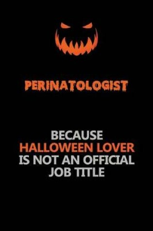 Cover of Perinatologist Because Halloween Lover Is Not An Official Job Title