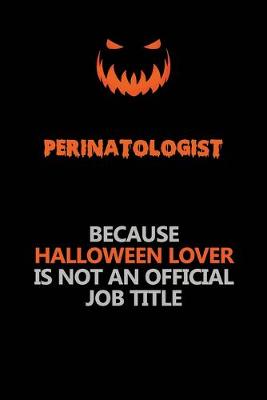 Book cover for Perinatologist Because Halloween Lover Is Not An Official Job Title