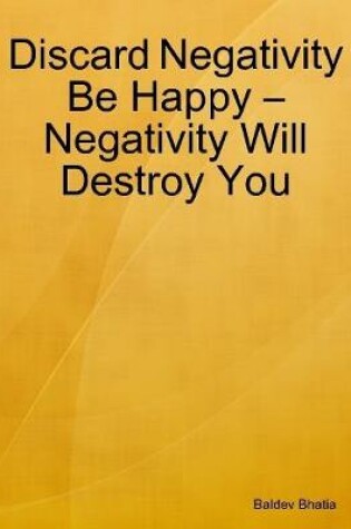 Cover of Discard Negativity Be Happy – Negativity Will Destroy You