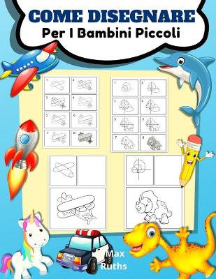 Book cover for Come Disegnare Per I Bambini Piccoli