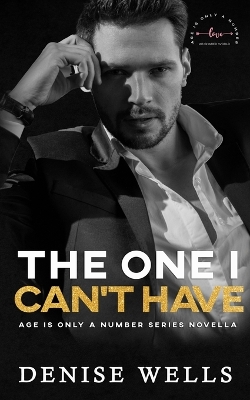 Book cover for The One I Can't Have (Age is Only A Number Series AB Worlds)