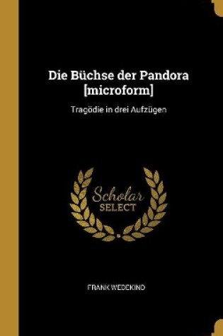 Cover of Die Büchse der Pandora [microform]