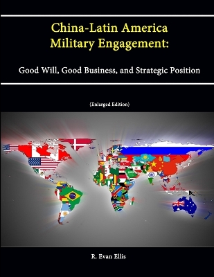 Book cover for China-Latin America Military Engagement: Good Will, Good Business, and Strategic Position [Enlarged Edition]