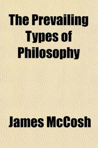 Cover of The Prevailing Types of Philosophy; Can They Logically Reach Reality?