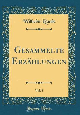 Book cover for Gesammelte Erzahlungen, Vol. 1 (Classic Reprint)