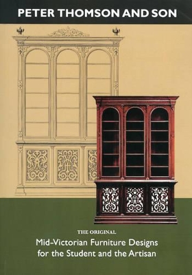 Book cover for Peter Thomson and Son: Mid-victorian Furniture Designs for the Student and the Artisan