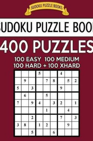 Cover of Sudoku Puzzle Book, 400 Puzzles, 100 Easy, 100 Medium, 100 Hard and 100 Extra Hard