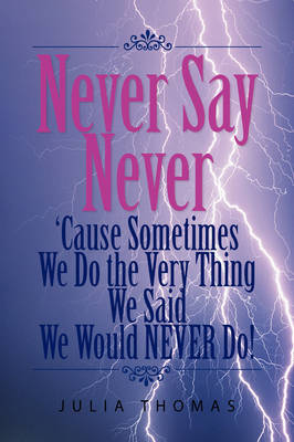 Book cover for Never Say Never 'Cause Sometimes We Do the Very Thing We Said We Would Never Do!