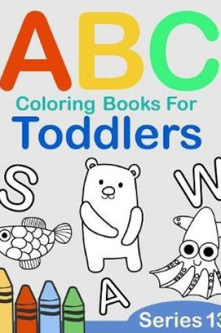 Cover of ABC Coloring Books for Toddlers Series 13