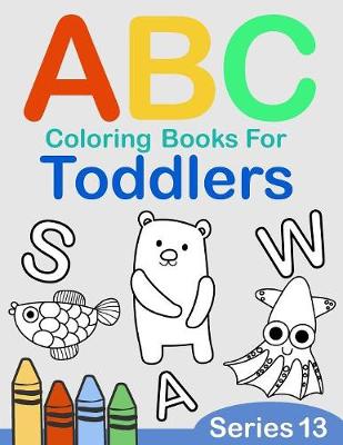 Book cover for ABC Coloring Books for Toddlers Series 13
