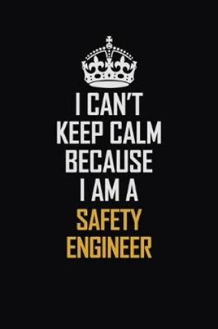 Cover of I Can't Keep Calm Because I Am A Safety Engineer