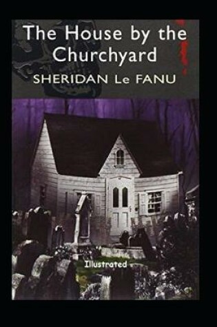 Cover of The House by the Church-Yard Illustrated