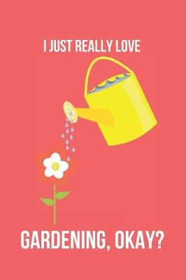 Book cover for I Just Really Love Gardening, Okay?